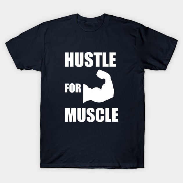 Hustle for Muscle Funny Fitness Gym Weight lifting Bodybuilding Gift T-Shirt by ChrisWilson